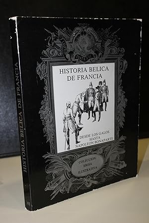 Imagen del vendedor de Historia blica de Francia. Desde los Galos hasta Napolen Bonaparte.- Coleccin Erisa Ilustrativa. a la venta por MUNDUS LIBRI- ANA FORTES