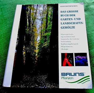 Das große Buch der Garten- und Landschaftsgehölze. Pflanzenporträts - Eigenschaften und Ansprüche...