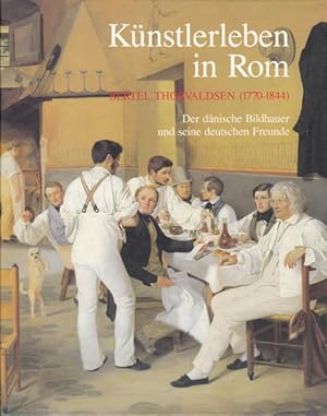 Imagen del vendedor de Knsterleben in Rom. Berthel Thorvaldsen (1770 - 1844). Der dnische Bildhauer und seine deutschen Freunde. a la venta por Antiquariat Querido - Frank Hermann