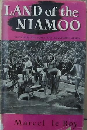 Land of the Niamoo Travels in the Forests of Equatorial Africa