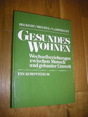 Imagen del vendedor de Gesundes Wohnen. Wechselgeziehungen zwischen Mensch und gebauter Umwelt. Ein Kompendium a la venta por Versandantiquariat Rainer Kocherscheidt