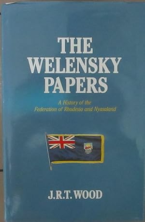 The Welensky Papers a History of the Federation of Rhodesia and Nyasaland