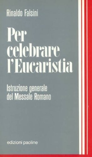 Immagine del venditore per Per celebrare l\'eucarestia. Introduzione generale del messale romano venduto da librisaggi