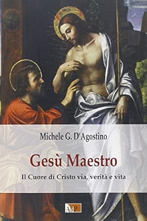 Gesù maestro. Il cuore di Cristo via, verità e vita