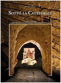 Sotto la cattedrale. Scoperte e riflessioni a seguito dei lavori di consolidamento della cattedra...