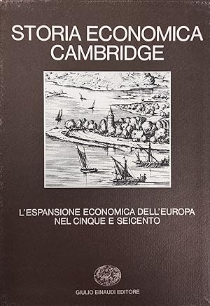 STORIA ECONOMICA CAMBRIDGE. L'ESPANSIONE ECONOMICA DELL'EUROPA NEL CINQUE E SEICENTO. vol. 4