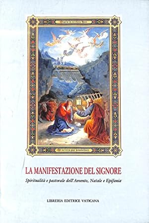 La manifestazione del Signore. Spiritualità e pastorale dell'Avvento, Natale e Epifania