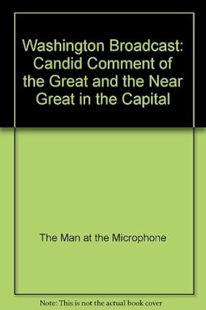 Imagen del vendedor de Washington Broadcast: Candid Comment of the Great and the Near Great in the Capital a la venta por Redux Books