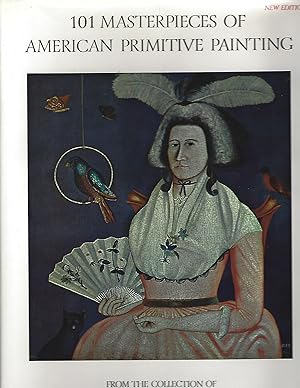101 MASTERPIECES OF AMERICAN PRIMITIVE PAINTING FROM THE COLLECTION OF EDGAR WILLIAM & BERNICE CH...