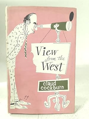 Bild des Verkufers fr View from the West Being the Third Volume of Autobiography By Claud Cockburn zum Verkauf von World of Rare Books