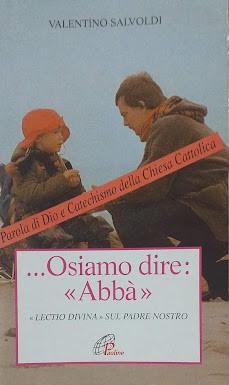 .Osiamo dire: "Abbà". Lectio Divina sul Padre Nostro