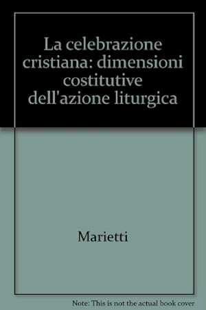 La celebrazione cristiana: dimensioni costitutive dell\'azione liturgica