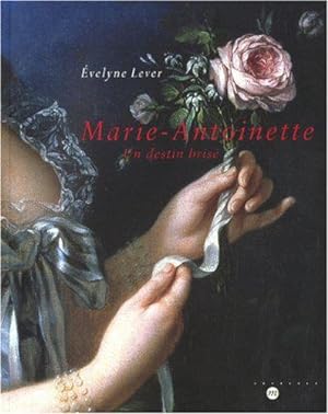 Bild des Verkufers fr Marie-Antoinette - Un Destin Brise zum Verkauf von JLG_livres anciens et modernes