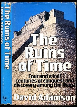 Seller image for The Ruins of Time; Four and a Half Centuries of Conquest and Discovery among the Maya for sale by Little Stour Books PBFA Member