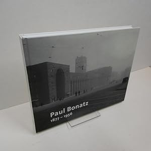 Paul Bonatz 1877-1956 : [anlässlich der Ausstellung "Paul Bonatz 1877 - 1957. Leben und Bauen zwi...