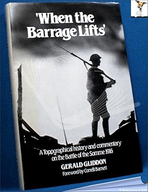 Seller image for When the Barrage Lifts: A Topographical History and Commentary on the Battle of the Somme 1916 for sale by BookLovers of Bath