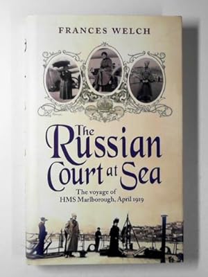 Seller image for The Russian Court at sea: the voyage of HMS Marlborough April 1919 for sale by Cotswold Internet Books