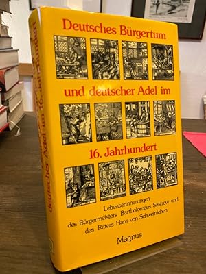 Bild des Verkufers fr Deutsches Brgertum und deutscher Adel im 16. Jahrhundert. Lebens-Erinnerungen des Brgermeisters Bartholomus Sastrow und des Ritters Hans von Schweinichen. zum Verkauf von Altstadt-Antiquariat Nowicki-Hecht UG