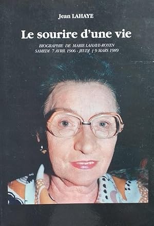 Le sourire d'une vie. Biographie de Marie Lahaye-Royen, Samedi 7 Avril 1906 - Jeudi 9 Mars 1989