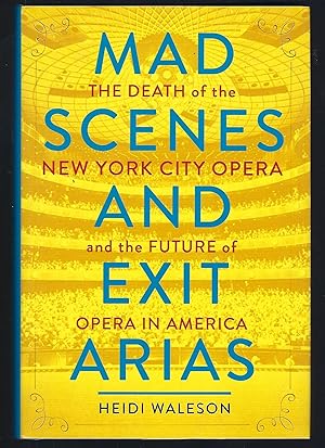 Mad Scenes and Exit Arias: The Death of the New York City Opera and the Future of Opera in America