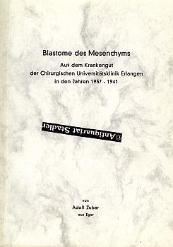 Blastome des Mesenchyms. Aus dem Krankengut der Chirurgischen Universitätsklinik Erlangen in den ...