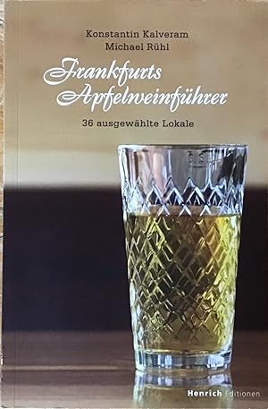 Frankfurts Apfelweinführer : 36 ausgewählte Lokale.