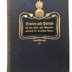 Bowlen und Pünsche zum Manöver- und Feldgebrauch der deutschen Armee. Ein Rezeptbüchlein zur Bere...