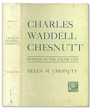 Charles Waddell Chesnutt. Pioneer of the Color Line
