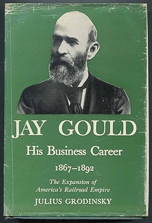 Image du vendeur pour Jay Gould: His Business Career, 1867-1892 mis en vente par Between the Covers-Rare Books, Inc. ABAA