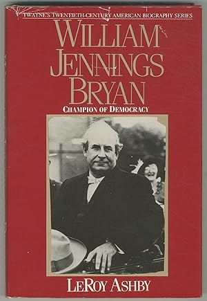 Seller image for William Jennings Bryan: Champion of Democracy for sale by Between the Covers-Rare Books, Inc. ABAA
