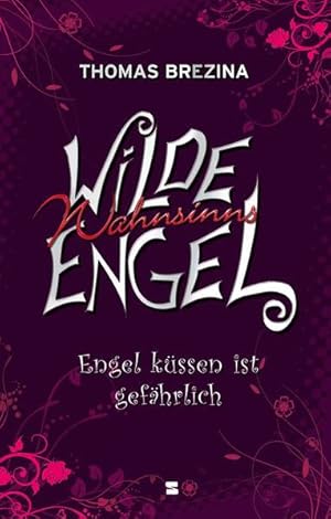 Wilde Wahnsinnsengel, Band 01: Engel küssen ist gefährlich