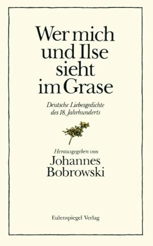 Bild des Verkufers fr Wer mich und Ilse sieht im Grase. Deutsche Liebesgedichte des 18. Jahrhunderts zum Verkauf von Versandantiquariat Felix Mcke