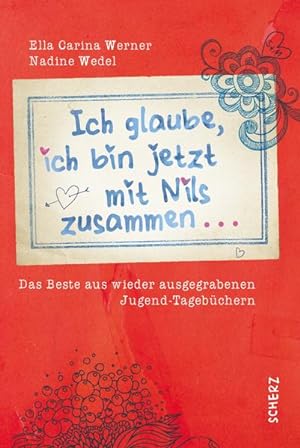 Bild des Verkäufers für Ich glaube, ich bin jetzt mit Nils zusammen: Das Beste aus wieder ausgegrabenen Jugend-Tagebüchern (Populäres Sachbuch) zum Verkauf von Versandantiquariat Felix Mücke