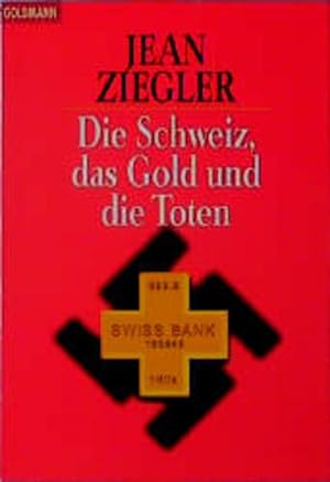 Bild des Verkäufers für Die Schweiz, das Gold und die Toten zum Verkauf von Versandantiquariat Felix Mücke