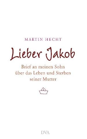 Bild des Verkufers fr Lieber Jakob: Brief an meinen Sohn ber das Leben und Sterben seiner Mutter zum Verkauf von Versandantiquariat Felix Mcke