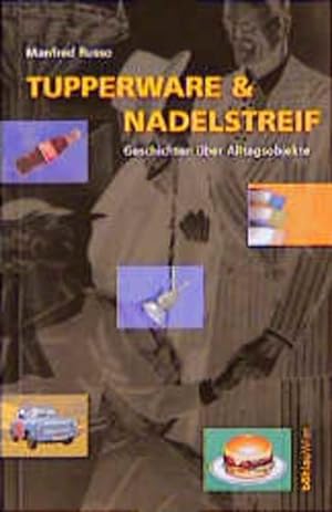 Bild des Verkufers fr Tupperware & Nadelstreif Geschichten ber Alltagsobjekte zum Verkauf von Leipziger Antiquariat