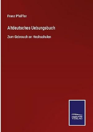 Bild des Verkufers fr Altdeutsches Uebungsbuch : Zum Gebrauch an Hochschulen zum Verkauf von AHA-BUCH GmbH