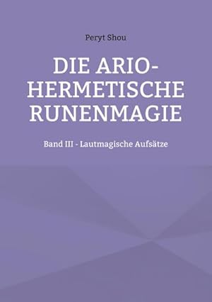 Bild des Verkufers fr Die ario-hermetische Runenmagie : Band III - Lautmagische Aufstze zum Verkauf von AHA-BUCH GmbH