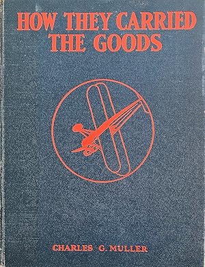 Seller image for How They Carried the Goods: From the Creaking Sleds of Pharoah to the Swift Airplanes of To-day for sale by The Aviator's Bookshelf