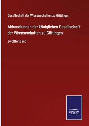 Bild des Verkufers fr Abhandlungen der kniglichen Gesellschaft der Wissenschaften zu Gttingen : Zwlfter Band zum Verkauf von AHA-BUCH GmbH
