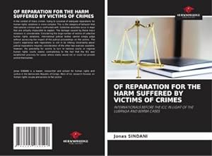 Bild des Verkufers fr OF REPARATION FOR THE HARM SUFFERED BY VICTIMS OF CRIMES : INTERNATIONALS BEFORE THE ICC IN LIGHT OF THE LUBANGA AND BEMBA CASES zum Verkauf von AHA-BUCH GmbH