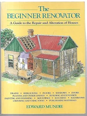 Seller image for The Beginner Renovator: A Guide to the Repair and Alteration of Houses. for sale by City Basement Books