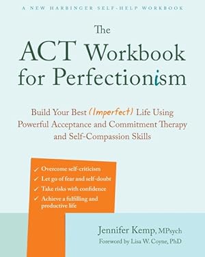 Seller image for ACT Workbook for Perfectionism : Build Your Best (Imperfect) Life Using Powerful Acceptance and Commitment Therapy and Self-Compassion Skills for sale by GreatBookPrices