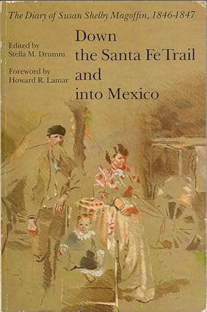 Bild des Verkufers fr Down the Santa Fe Trail and Into Mexico: The Diary of Susan Shelby Magoffin, 1846-1847 zum Verkauf von Clausen Books, RMABA