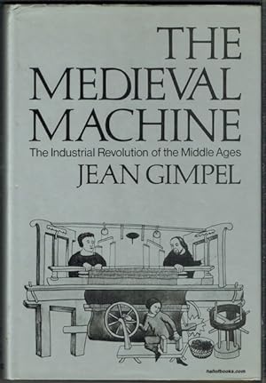 The Medieval Machine: The Industrial Revolution Of The Middle Ages