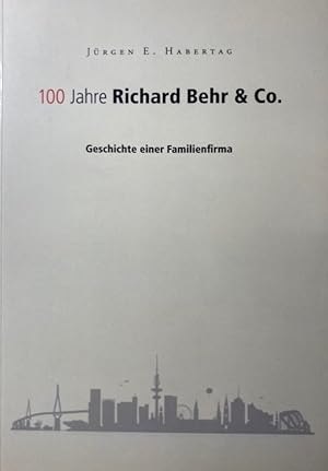 100 Jahre Richard Behr & Co. Geschichte eines Familienunternehmens.