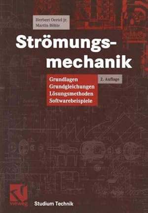 Strömungsmechanik: Grundlagen, Grundgleichungen, Lösungsmethoden, Softwarebeispiele. Studium Tech...