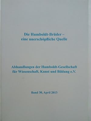 Image du vendeur pour Die Humboldt-Brder : Eine unerschpfliche Quelle. Abhandlungen der Humboldt-Gesellschaft fr Wissenschaft, Kunst und Bildung e.V. 30 mis en vente par Versandantiquariat Jena