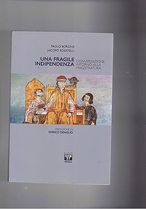 Imagen del vendedor de Una fragile indipendenza. Conversazione intorno alla magistratura. Prefazione di Enrico Deaglio. a la venta por Libreria Gull