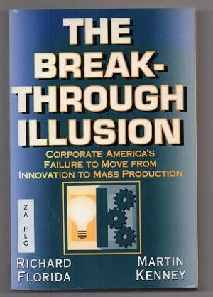 Imagen del vendedor de The Breakthrough Illusion: Corporate America's Failure To Move From Innovation To Mass Production a la venta por J C ( Antiquarian) Books